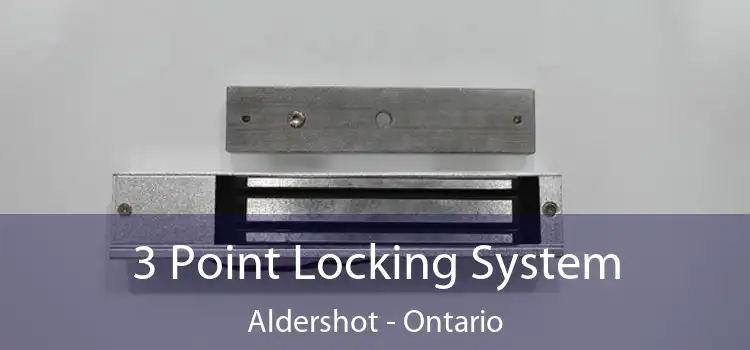 3 Point Locking System Aldershot - Ontario