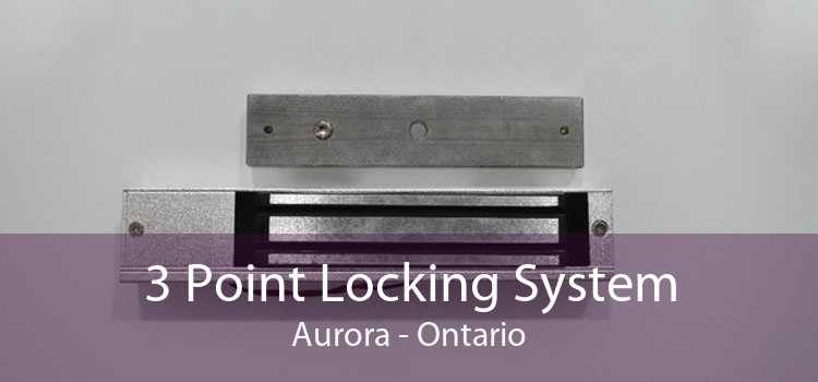 3 Point Locking System Aurora - Ontario