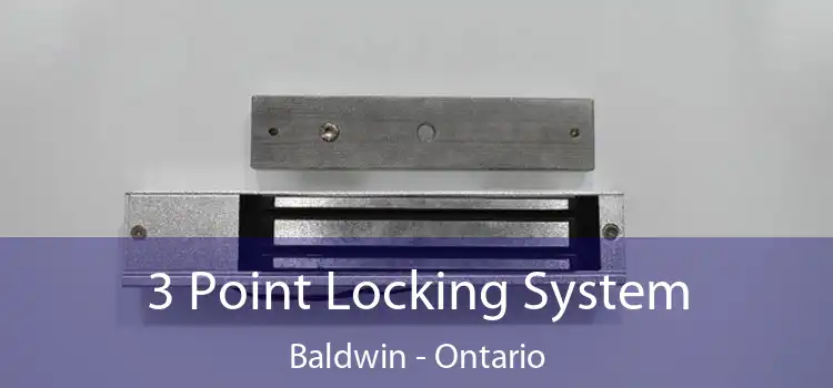 3 Point Locking System Baldwin - Ontario