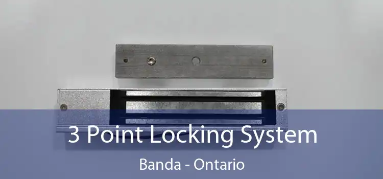 3 Point Locking System Banda - Ontario