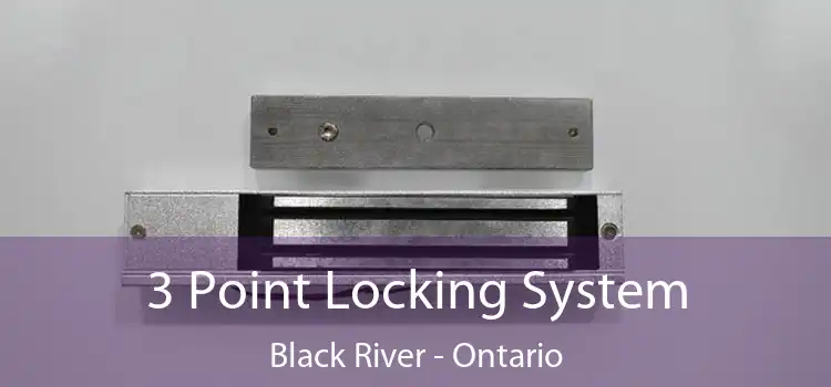 3 Point Locking System Black River - Ontario