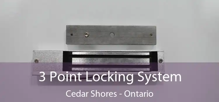 3 Point Locking System Cedar Shores - Ontario