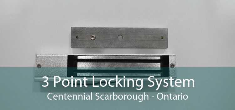 3 Point Locking System Centennial Scarborough - Ontario