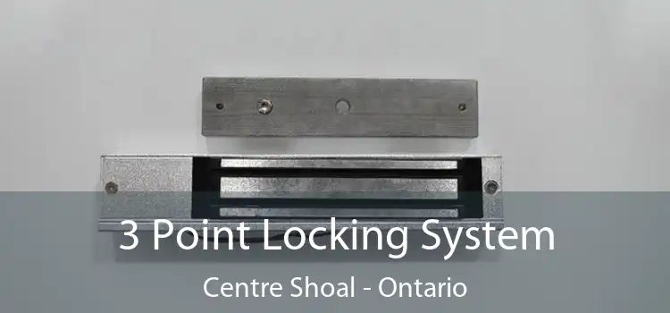 3 Point Locking System Centre Shoal - Ontario