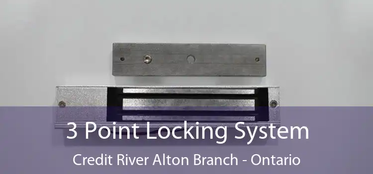 3 Point Locking System Credit River Alton Branch - Ontario