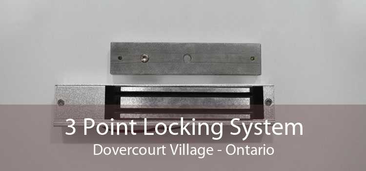 3 Point Locking System Dovercourt Village - Ontario