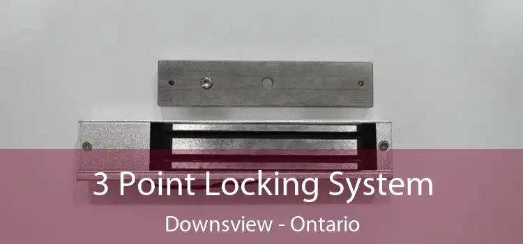3 Point Locking System Downsview - Ontario