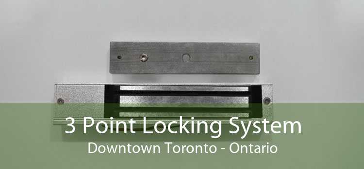 3 Point Locking System Downtown Toronto - Ontario
