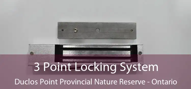 3 Point Locking System Duclos Point Provincial Nature Reserve - Ontario