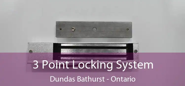 3 Point Locking System Dundas Bathurst - Ontario