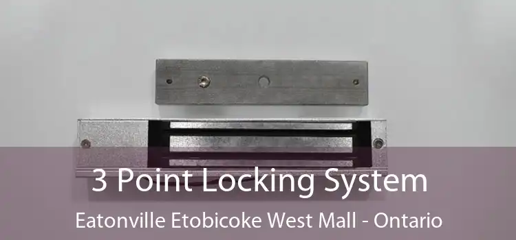3 Point Locking System Eatonville Etobicoke West Mall - Ontario