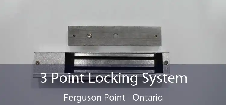 3 Point Locking System Ferguson Point - Ontario