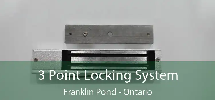 3 Point Locking System Franklin Pond - Ontario