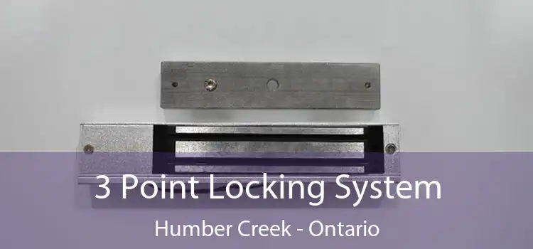 3 Point Locking System Humber Creek - Ontario