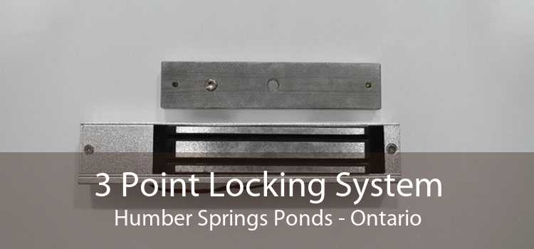 3 Point Locking System Humber Springs Ponds - Ontario