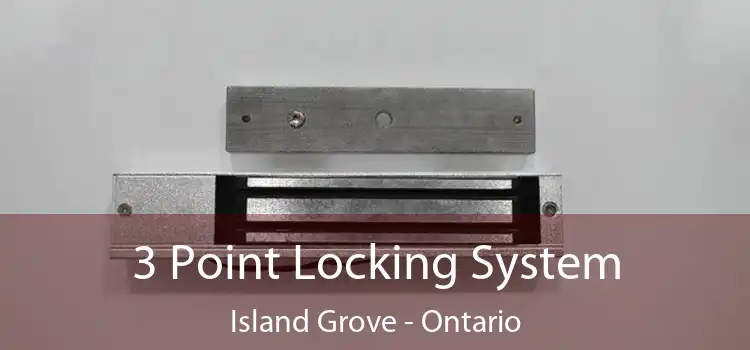 3 Point Locking System Island Grove - Ontario