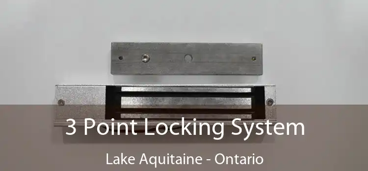 3 Point Locking System Lake Aquitaine - Ontario