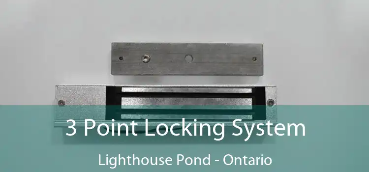 3 Point Locking System Lighthouse Pond - Ontario
