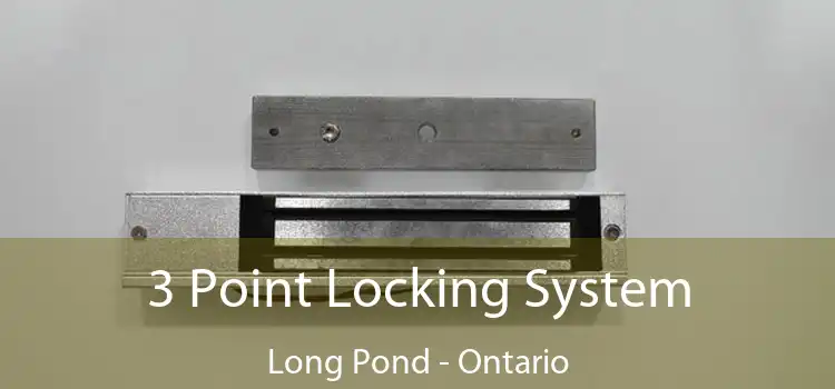 3 Point Locking System Long Pond - Ontario