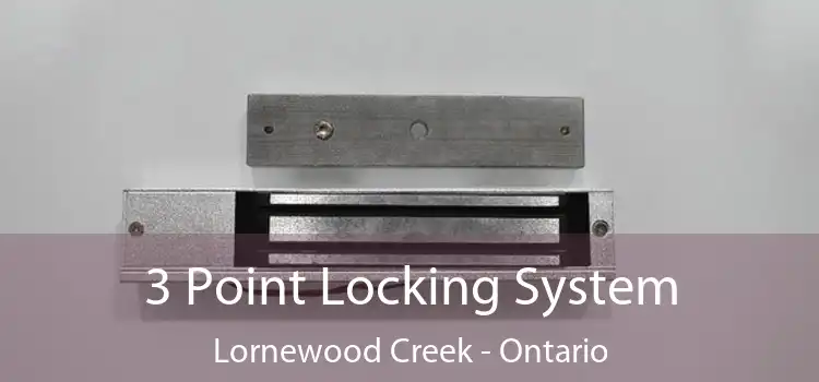 3 Point Locking System Lornewood Creek - Ontario