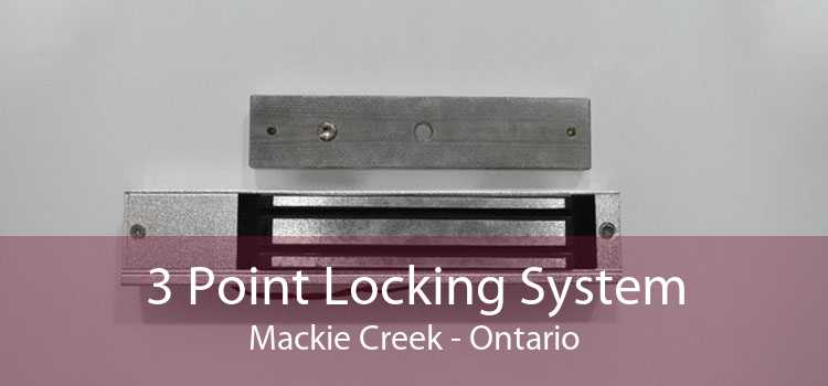 3 Point Locking System Mackie Creek - Ontario