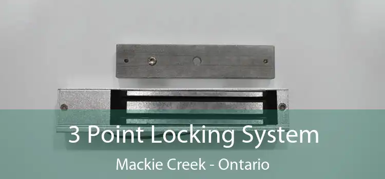 3 Point Locking System Mackie Creek - Ontario