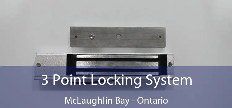 3 Point Locking System McLaughlin Bay - Ontario