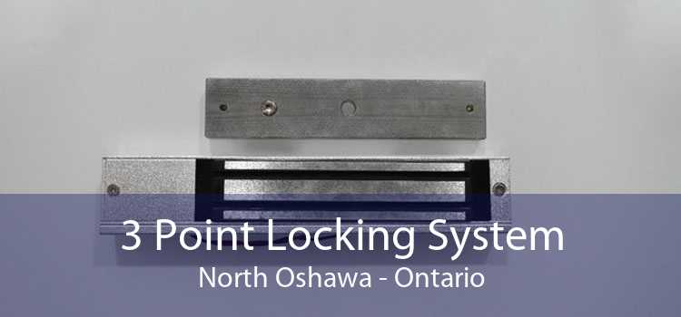 3 Point Locking System North Oshawa - Ontario