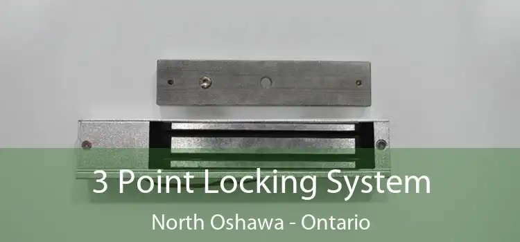 3 Point Locking System North Oshawa - Ontario