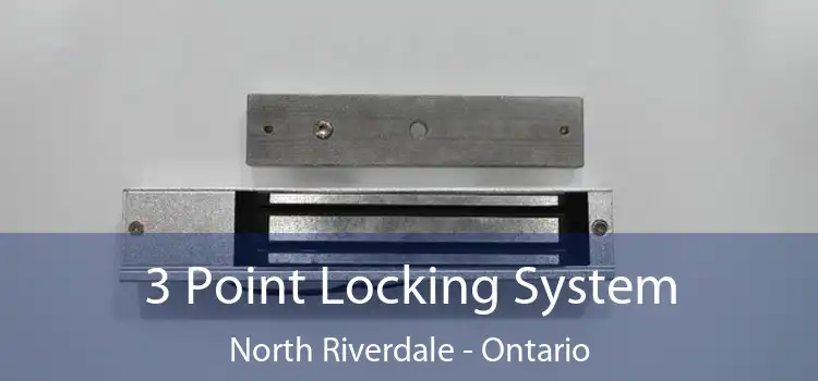 3 Point Locking System North Riverdale - Ontario