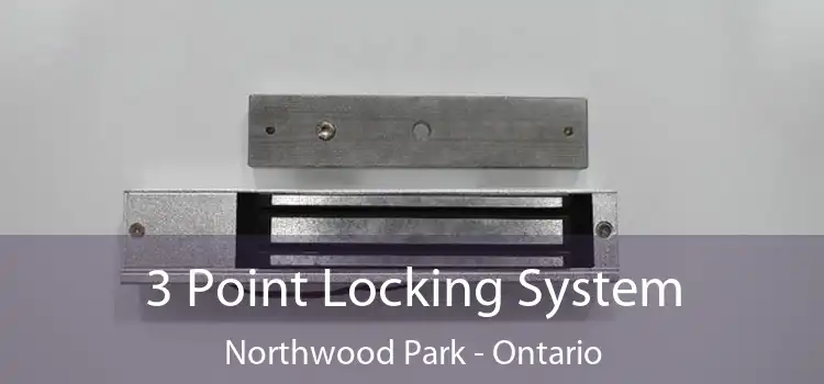 3 Point Locking System Northwood Park - Ontario