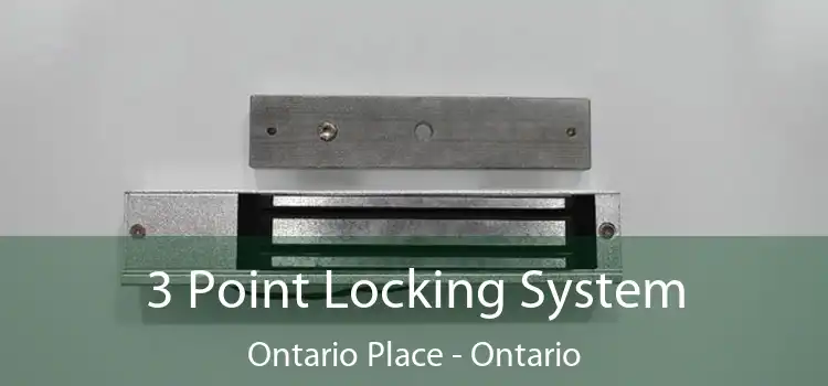 3 Point Locking System Ontario Place - Ontario