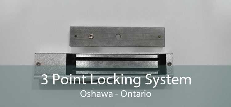 3 Point Locking System Oshawa - Ontario