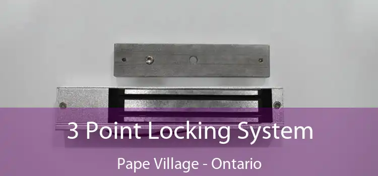 3 Point Locking System Pape Village - Ontario