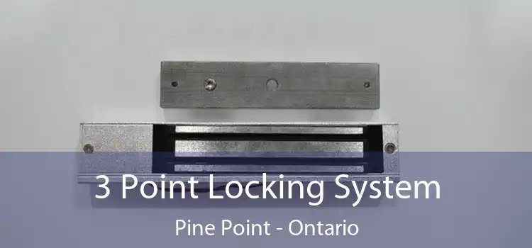 3 Point Locking System Pine Point - Ontario