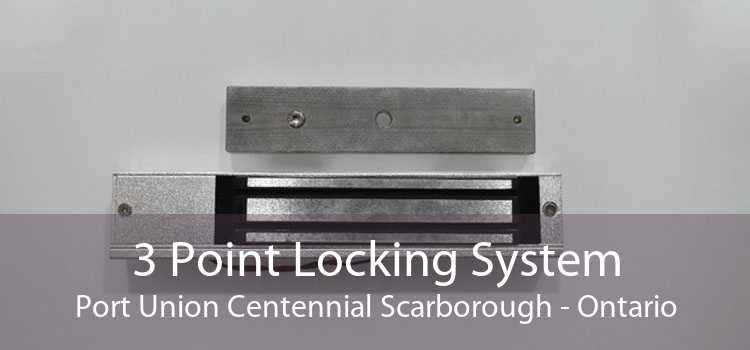 3 Point Locking System Port Union Centennial Scarborough - Ontario