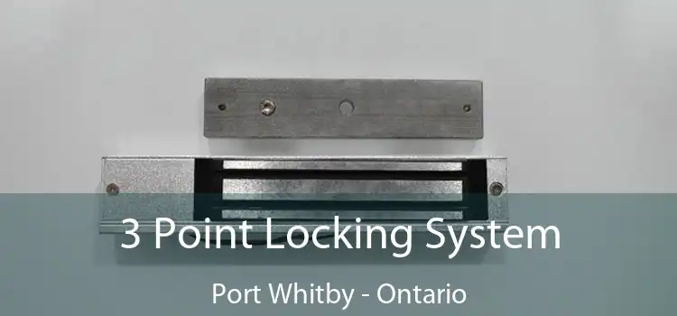 3 Point Locking System Port Whitby - Ontario