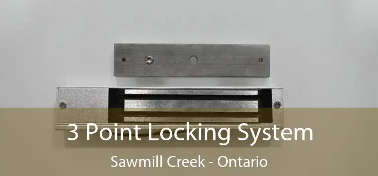 3 Point Locking System Sawmill Creek - Ontario