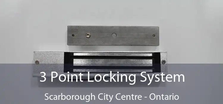3 Point Locking System Scarborough City Centre - Ontario