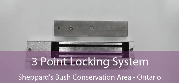 3 Point Locking System Sheppard's Bush Conservation Area - Ontario