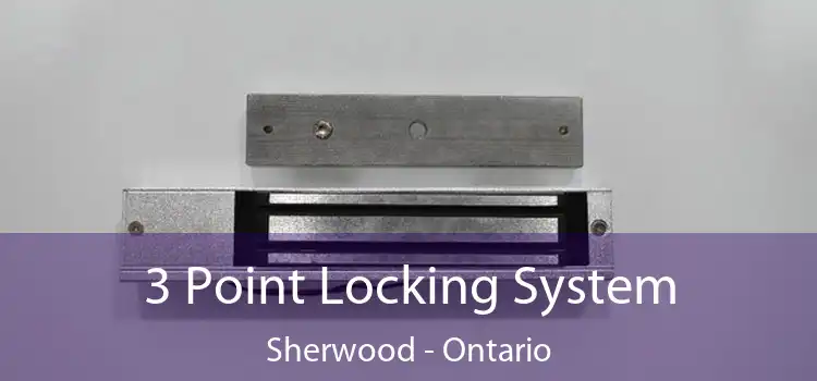 3 Point Locking System Sherwood - Ontario
