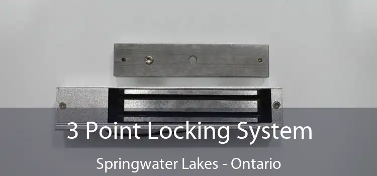 3 Point Locking System Springwater Lakes - Ontario