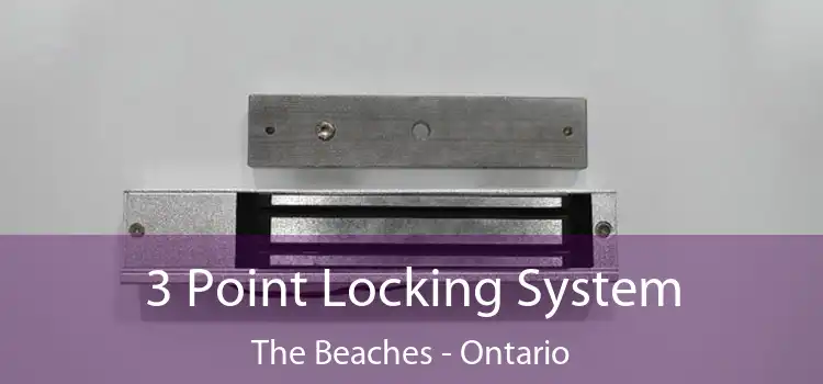 3 Point Locking System The Beaches - Ontario