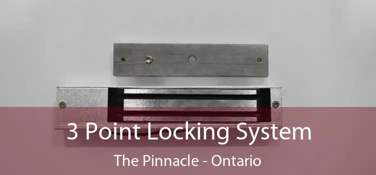 3 Point Locking System The Pinnacle - Ontario