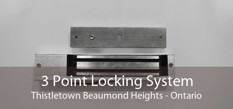 3 Point Locking System Thistletown Beaumond Heights - Ontario