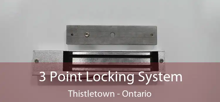 3 Point Locking System Thistletown - Ontario