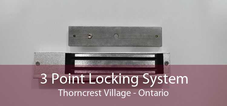 3 Point Locking System Thorncrest Village - Ontario