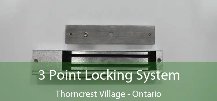 3 Point Locking System Thorncrest Village - Ontario