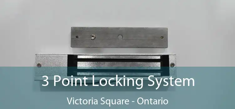 3 Point Locking System Victoria Square - Ontario