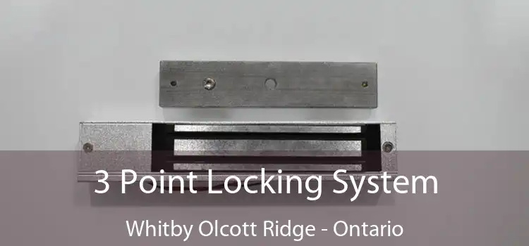 3 Point Locking System Whitby Olcott Ridge - Ontario